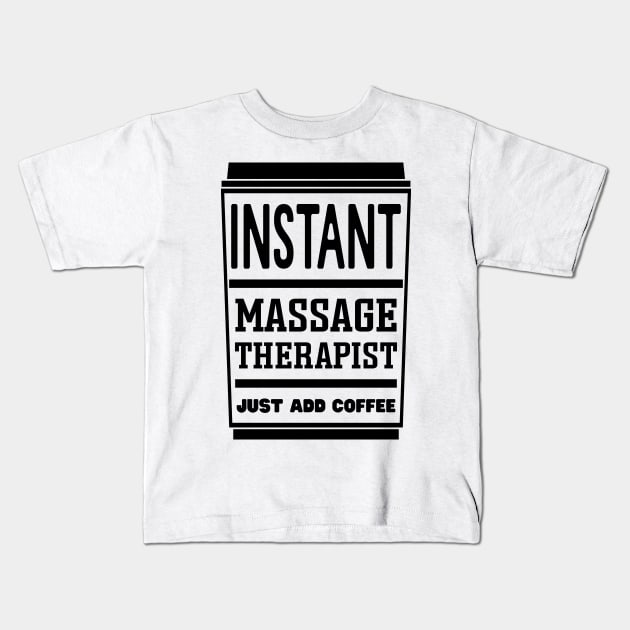 Instant massage therapist, just add coffee Kids T-Shirt by colorsplash